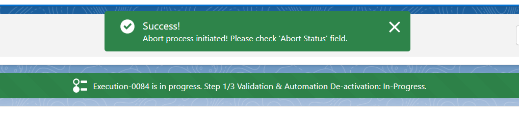 Salesforce notification banners showing a successful abort process initiation and an in-progress execution step for validation and automation deactivation.