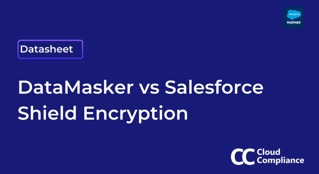 Get a datasheet explaining when you should use Cloud Compliance's datamasker and when to use Salesforce Shield Encryption.